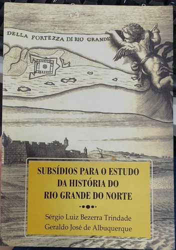 Livro Subsídios Para O Estudo Da História Do Rio Grande Do Norte - Sérgio Luiz Bezerra Trindade [2005]