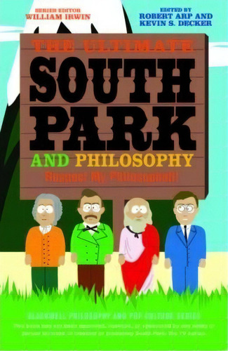 The Ultimate South Park And Philosophy : Respect My Philosophah!, De William Irwin. Editorial John Wiley & Sons Inc, Tapa Blanda En Inglés