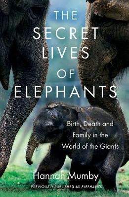 The Secret Lives Of Elephants : Birth, Death And Family In T