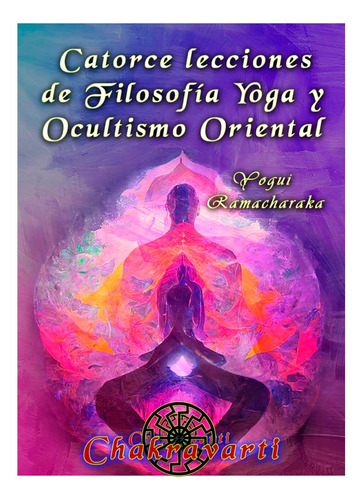 Lecciones De Filosofía Yoga Y Ocultismo Oriental Ramacharaka