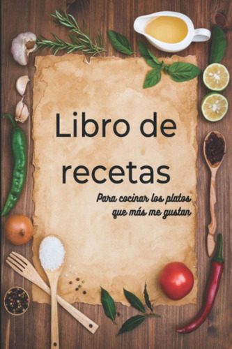 Libro: Libro De Recetas: Cocina Lo Que Más Te Gusta: Libro D