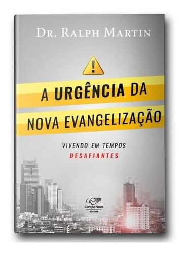 A Urgência Da Nova Evangelização: Vivendo Em Tempos Desaf...