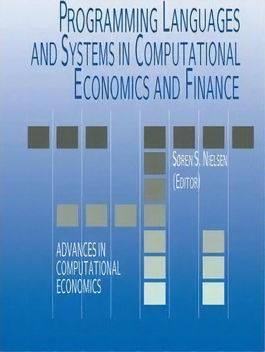 Programming Languages And Systems In Computational Economics And Finance, De Soren Nielsen. Editorial Springer Verlag New York Inc, Tapa Dura En Inglés