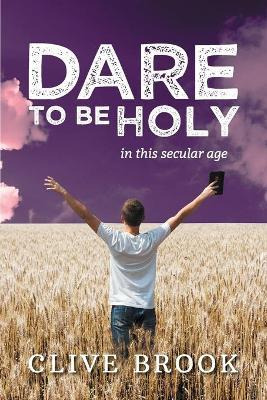 Libro Dare To Be Holy In This Secular Age - Clive Brook