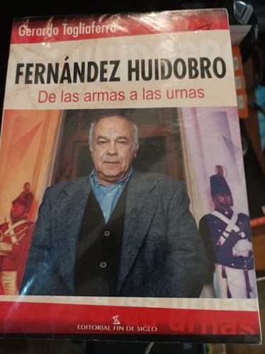 Fernández Huidobro. De Las Armas A Las Urnas. Tagliaferro