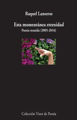 Esta Momentanea Eternidad . Poesia Reunida ( 2005 - 2016 ), De Lanseros Raquel. Editorial Visor, Tapa Blanda En Español, 2016