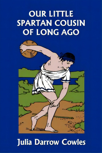 Our Little Spartan Cousin Of Long Ago (yesterday's Classics), De Julia Darrow Cowles. Editorial Yesterdays Classics, Tapa Blanda En Inglés