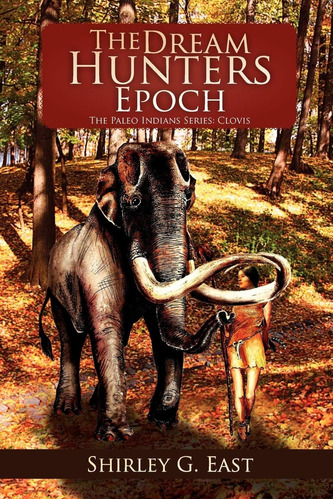 Libro: The Dream Hunters Epoch: The Paleo Indians Series