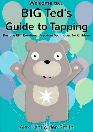 Big Ted's Guide To Tapping : Positive Eft Emotional Freedom Techniques For Children, De Alex Kent. Editorial Dragonrising, Tapa Blanda En Inglés