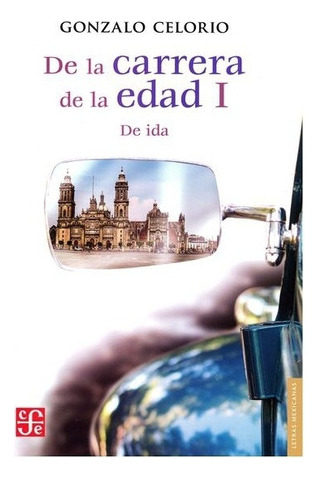 De La Carrera De La Edad I De Ida, De Gonzalo Celorio., Vol. Volúmen Único. Editorial Fondo De Cultura Económica, Tapa Dura En Español, 2018