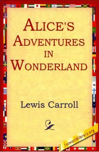 Alice´s Adventures In Wonderland, De Lewis, Carroll. Editorial 1st World Library Literary Society, Tapa Blanda En Inglés