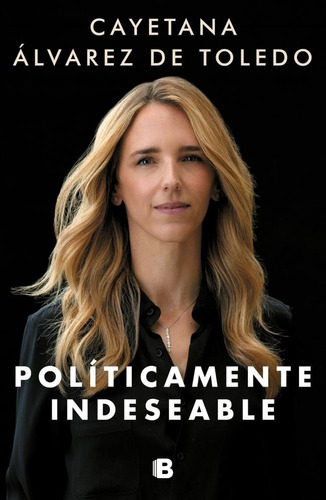 Politicamente Indeseable - Alvarez De Toledo - Ediciones B