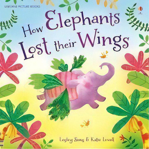 How Elephants Lost Their Wings - Usborne Picture Boo, De Sims, Lesley. Editorial Usborne Publishing En Inglés