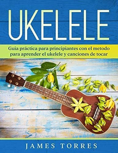 Libro: Ukelele: Guia Practica Para Principiantes Con El Para