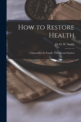 Libro How To Restore Health: A Manual For The Family, Tra...