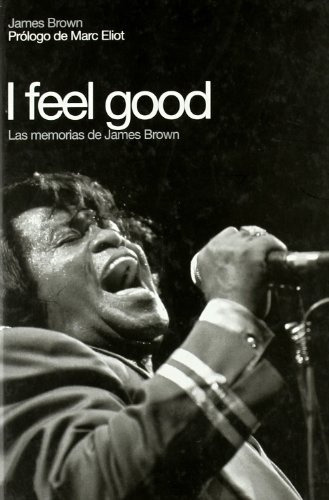 I Feel Good. Las Memorias De James Brown