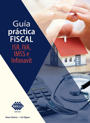 Guia Practica Fiscal. Isr, Iva, Imss E Infonavit 2022, De C.p. Jose Perez Chavez. Editorial Editorial Tax, Tapa Blanda En Español, 2022