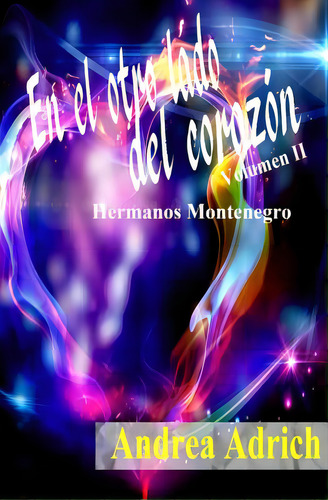 En El Otro Lado Del Corazon Ii: Volumen 2, De Adrich, Andrea. Editorial Createspace, Tapa Blanda En Español