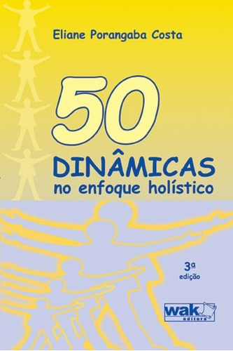 50 Dinamicas No Enfoque Holistico, De Eliane Porangaba Costa. Editora Wak Editora, Capa Mole, Edição 3 Em Português, 2010
