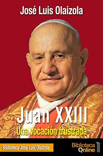 Libro: Juan Xxiii. Una Vocación Frustrada (spanish Edition)