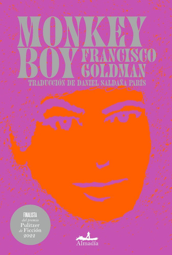 Monkey boy, de Goldman, Francisco. Editorial Almadía, tapa blanda en español, 2022