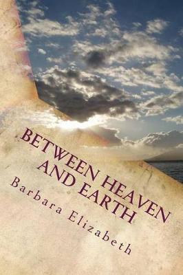 Libro Between Heaven And Earth - Barbara Elizabeth