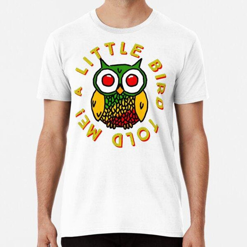 Remera A Little Bird Told Me!!! Algodon Premium