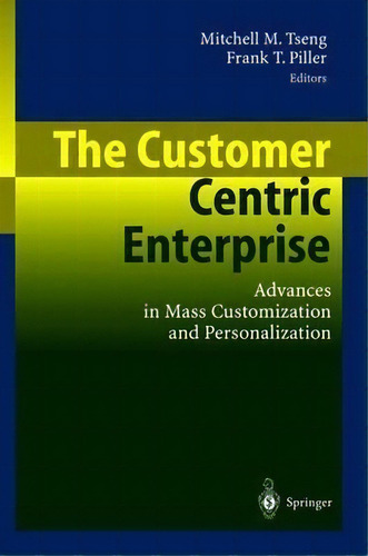 The Customer Centric Enterprise, De Mitchell M. Tseng. Editorial Springer Verlag Berlin Heidelberg Gmbh Co Kg, Tapa Blanda En Inglés