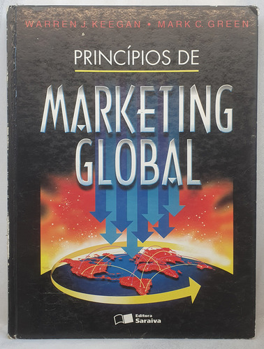 Livro Princípios De Marketing Global - Warren J. Keegan ; Mark C. Green - Editora Saraiva (Usado)