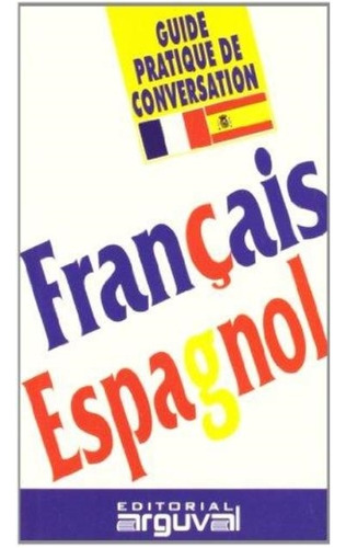 Francais - Espagnol - Guide Pratique De Conversation - Franc