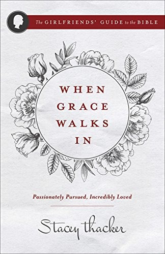 When Grace Walks In Passionately Pursued, Incredibly Loved (