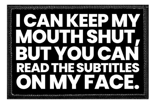 Pull Patch I Can Keep My Mouth Shut But You Read The Subtitl