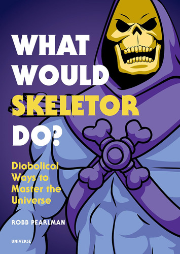 ¿qué Haría Skeletor?: Maneras Diabólicas Dominar Universo