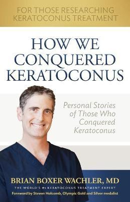 Libro How We Conquered Keratoconus - Brian S Boxer Wachler