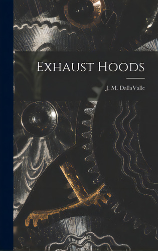 Exhaust Hoods, De Dallavalle, J. M. (joseph Marius) 19. Editorial Hassell Street Pr, Tapa Dura En Inglés
