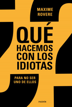 Libro ¿qué Hacemos Con Los Idiotas?. Para No Ser Uno De Ello