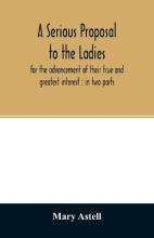 Libro A Serious Proposal To The Ladies, For The Advanceme...