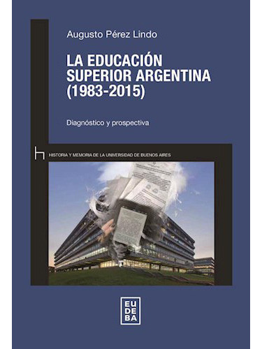 Educacion Superior Argentima 1983-2015, La, De Perez Lindo, Augusto. Editorial Eudeba En Español