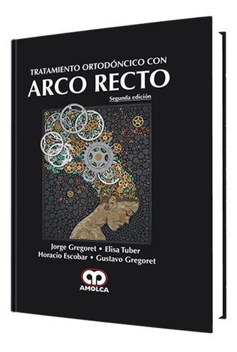 Tratamiento Ortodóncico Con Arco Recto. 2ª Edición.