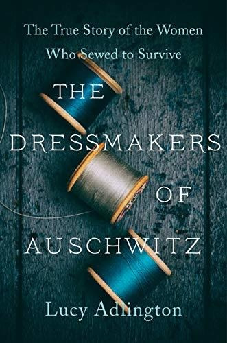 The Dressmakers Of Auschwitz The True Story Of The Women Wh, De Adlington, Lucy. Editorial Harper, Tapa Dura En Inglés, 2021