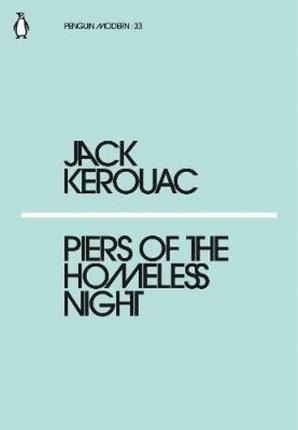 Piers Of The Homeless Night - Jack Kerouac&,,