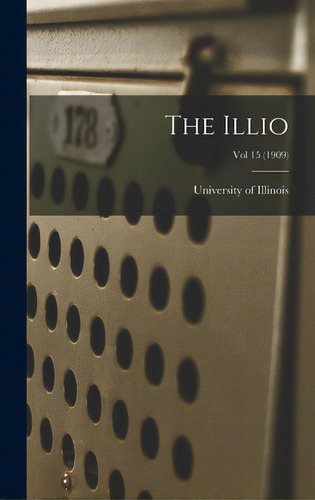 The Illio; Vol 15 (1909), De University Of Illinois (urbana-champa. Editorial Legare Street Pr, Tapa Dura En Inglés