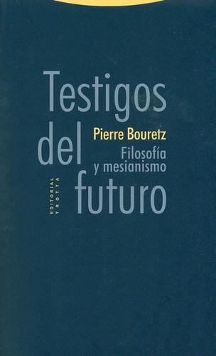 Testigos Del Futuro. Filosofia Y Mesianismo, De Bouretz, Pierre. Editorial Trotta, Tapa Blanda, Edición 1 En Español, 2012