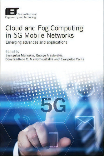 Cloud And Fog Computing In 5g Mobile Networks, De Evangelos Markakis. Editorial Institution Engineering Technology, Tapa Dura En Inglés