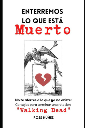 Libro: Enterremos Lo Que Está Muerto: No Te Aferres A Lo Que