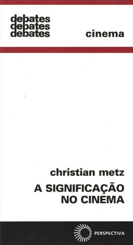 A Significaçao No Cinema - 2ªed.(1972), De Christian Metz., Vol. 54. Editora Perspectiva, Capa Mole, Edição 2 Em Português, 1972