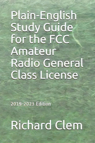 Plain-english Study Guide For The Fcc Amateur Radio General Class License, De Richard P Clem. Editorial Createspace Independent Publishing Platform, Tapa Blanda En Inglés
