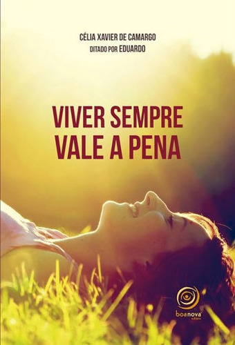 Viver Sempre Vale A Pena, De Camargo, Célia Xavier De. Editora Boa Nova Editora, Capa Mole Em Português