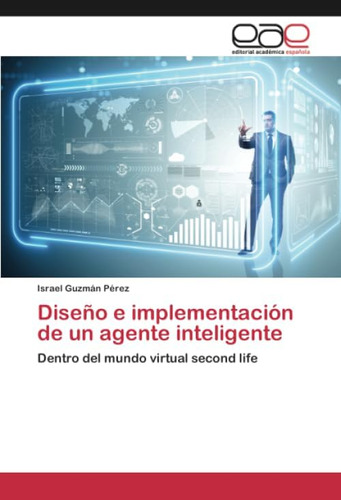 Libro: Diseño E Implementación De Un Agente Dentro Del Mundo