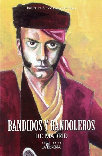 Bandidos Y Bandoleros De Madrid (libros De Madrid)